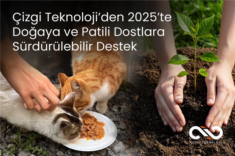 Çizgi Teknoloji’den 2025’te Doğaya ve Patili Dostlara Sürdürülebilir Destek